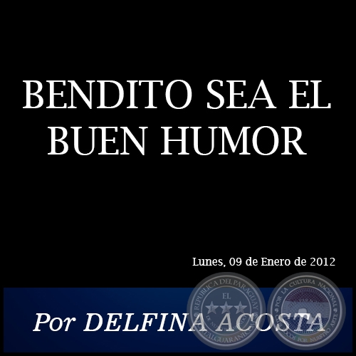 BENDITO SEA EL BUEN HUMOR - Por DELFINA ACOSTA - Lunes, 09 de Enero de 2012